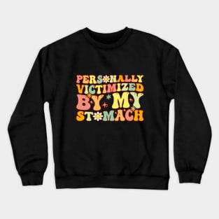 Groovy Personally Victimized By My Stomach My Tummy Hurts Crewneck Sweatshirt